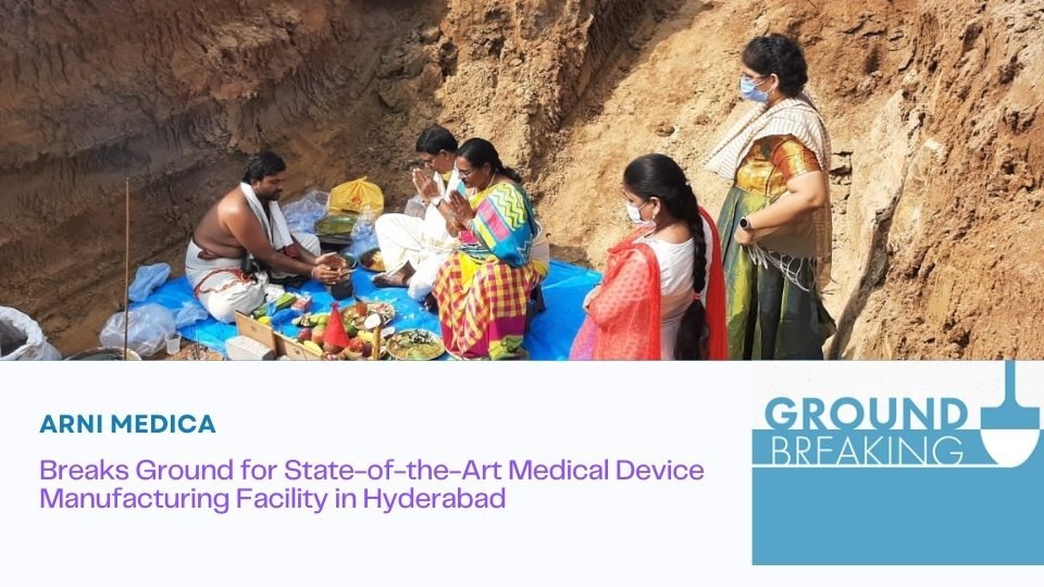 Arni Medica Breaks Ground for State-of-the-Art Medical Device Manufacturing Facility in Hyderabad, India